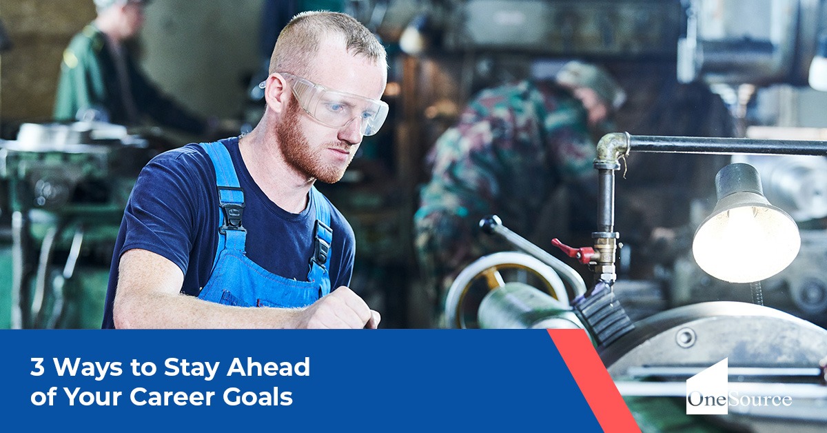 3 Ways to Stay Ahead of Your Career Goals | OneSource Staffing